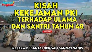 KISAH TRAGIS KEKEJAMAN PKI TERHADAP ULAMA & SANTRI PADA 1948 