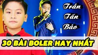 30 BÀi BOLERO hay nhất đứa TẤN BẢO trở thành HOÀNG THỬ BOLERO  Tuyệt Đỉnh Song Ca Nhí ▶ LK bolero