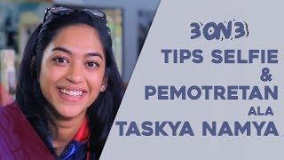 3 on 3 - Tips Selfie dan Pemotretan ala Taskya Namya