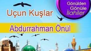 #Abdurrahman Önül – Uçun Kuşlar İlahisi