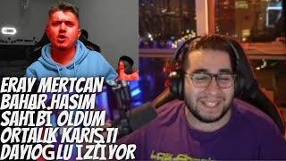 ERAY MERTCAN BAHAR HASIM SAHİBİ OLDUM ORTALIK KARIŞTI DAYIOĞLU İZLİYOR