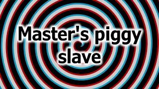 Slave Hypnosis - Masters piggy slave