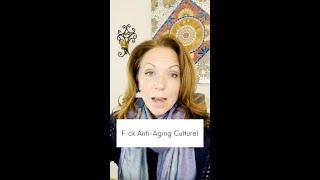 F*ck anti-aging culture