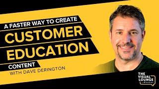 How to Create Successful Customer Education Content Fast with Dave Derington