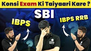SBI or IBPS or IBPS RRB ?? Konsi Exam Ki Taiyaari Kare ?? Sachin Sir