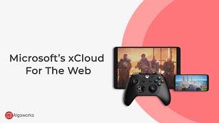 First Look at Microsoft’s xCloud - Algoworks