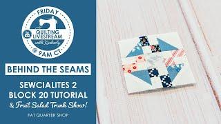 LIVE Sewcialites 2 Block 20 Tutorial Fruit Salad Quilt Trunk Show & MORE - Behind the Seams