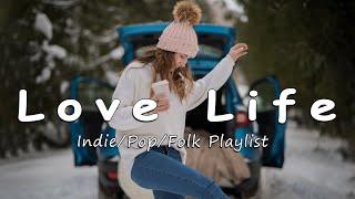Love Life  Songs that make you feel more loved  IndiePopFolkAcoustic Playlist