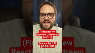 Review Reaction Livestream PART 12 Announcement The final announcement...for a long while...