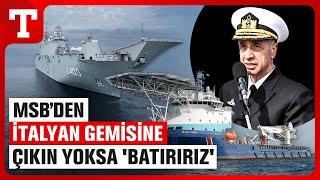 Türk Donanmasından İtalyan Gemisine Sert Uyarı Çıkın Yoksa Batırırız - Türkiye Gazetesi