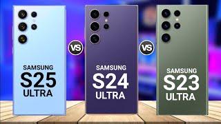 Samsung S25 Ultra Vs Samsung S24 Ultra Vs Samsung S23 Ultra