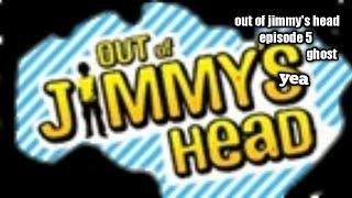 Out of jimmys head ep5s1 ghost