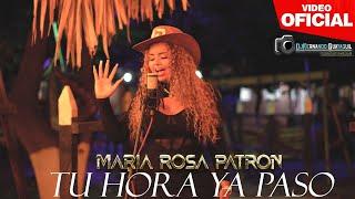 Tu Hora ya Paso Maria Rosa Patron Video 4K