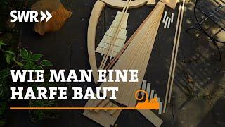 Wie man eine Harfe baut  SWR Handwerkskunst
