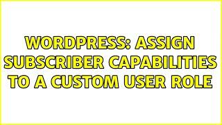 Wordpress Assign Subscriber capabilities to a custom user role