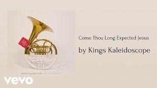 Kings Kaleidoscope - Come Thou Long Expected Jesus AUDIO