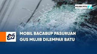 Mobil Bacabup Pasuruan Gus Mujib Dilempar Batu  POJOK PITU JTV