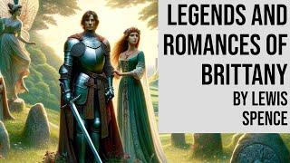 Legends and Romances of Brittany by Lewis Spence - Full Length Folk Tale Audiobook