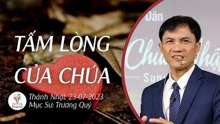 THÔNG ĐIỆP TIÊN TRI  TẤM LÒNG CỦA CHÚA  23-07-2023  Mục Sư Trương Quý