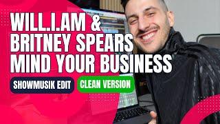 will.i.am & Britney Spears - Mind Your Business Showmusik Edit Full CLEAN Version