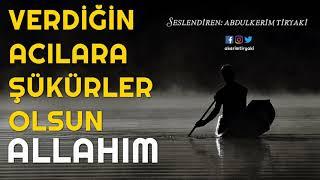 VERDİĞİN ACILARA ŞÜKÜRLER OLSUN ALLAHIM - Abdulkerim Tiryaki İbretlik Muhteşem Hikaye