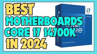 Best Motherboard for Intel Core i7 14700K in 2024  5 Best Motherboards