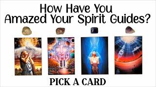 PICK A CARD  How Have You Amazed Your Spirit Guides?