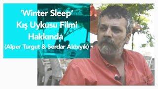 Winter Sleep - Kış Uykusu filmi hakkında Alper Turgut & Serdar Akbiyik