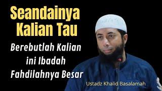 Dakwah Sunnah Terbaru Ibadah Paling Afdhol Dapatkan Keuntungan Besar Ustadz Khalid Basalamah