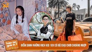 Điểm danh những RICH KID 10X có độ CHỊU CHƠI CHOÁNG NGỢP