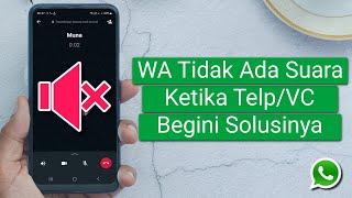 Cara Mengatasi WhatsApp Tidak Ada Suara saat Telepon atau Video Call