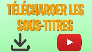 Comment télécharger les sous titres dune vidéo Youtube