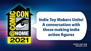 Indie Toy Makers Unite A Conversation with Those Making Indie Action Figures.  Comic-Con@Home 2021