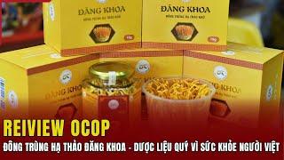 REVIEW OCOP Đông trùng hạ thảo Đăng Khoa – Dược liệu quý vì sức khỏe người Việt