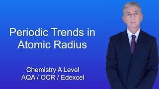 A Level Chemistry Revision Periodic Trends in Atomic Radius