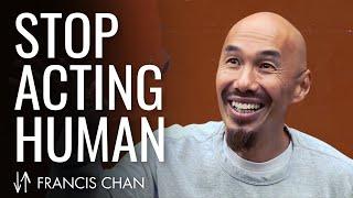 Stop Acting Human  Francis Chan