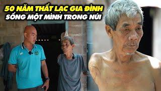 NGƯỜI ĐÀN ÔNG 50 NĂM THẤT LẠC GIA ĐÌNH SỐNG MỘT MÌNH TRONG RỪNG