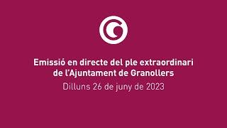 Ple extraordinari de lAjuntament de Granollers 26 de juny de 2023