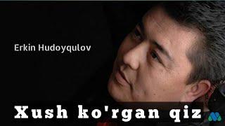 Xush korgan qiz • Эркин Худойкулов