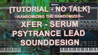 TUTORIAL - NO TALK Xfer - Serum Psytrance lead sounddesign -Randomizing the Randomizer-