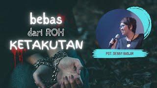 Bebas Dari Roh Ketakutan  Kotbah Pdt. Debby Basjir 