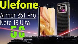 Ulefone Armor 25T Pro  Ulefone Note 18 Ultra  БОЛЬШОЙ ОБЗОР