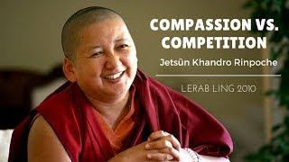 Khandro Rinpoche  Compassion versus Competition