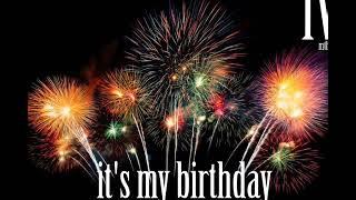 its my birthday