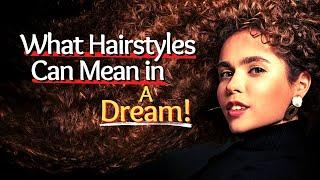 What Hairstyles Can Mean in a DreamDreams About Hair