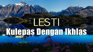 LESTI - KULEPAS DENGAN IKHLAS lirik