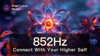 852Hz Connect With Your HIGHER SELF  Raise Spiritual & Mental Energy  Meditation Frequency Music