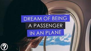 Dream of being a passenger in an airplane. Main 3 menings explained