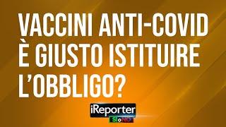 VACCINI ANTI COVID E’ GIUSTO ISTITUIRNE L’OBBLIGO?