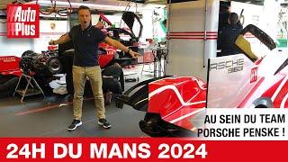 24h du Mans 2024  en immersion avec le team PORSCHE PENSKE 